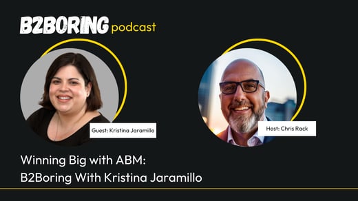 Winning Big with ABM: B2Boring With Kristina Jaramillo