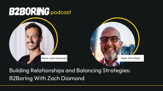 Building Relationships and Balancing Strategies: B2Boring With Zach Diamond